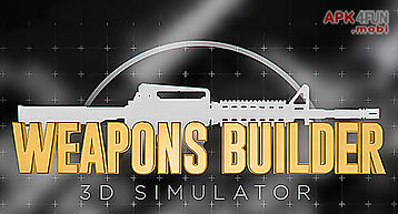 Weapons builder 3d simulator
