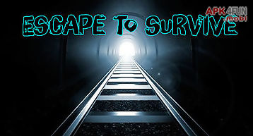 Escape to survive