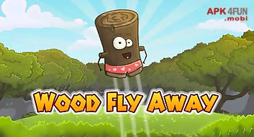 Wood fly away