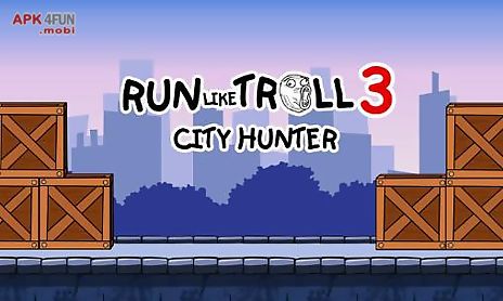 run like troll 3: city hunter