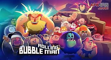 Bubble man: rolling