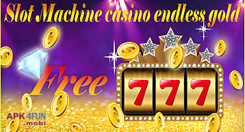 Slot machine casino endless gold